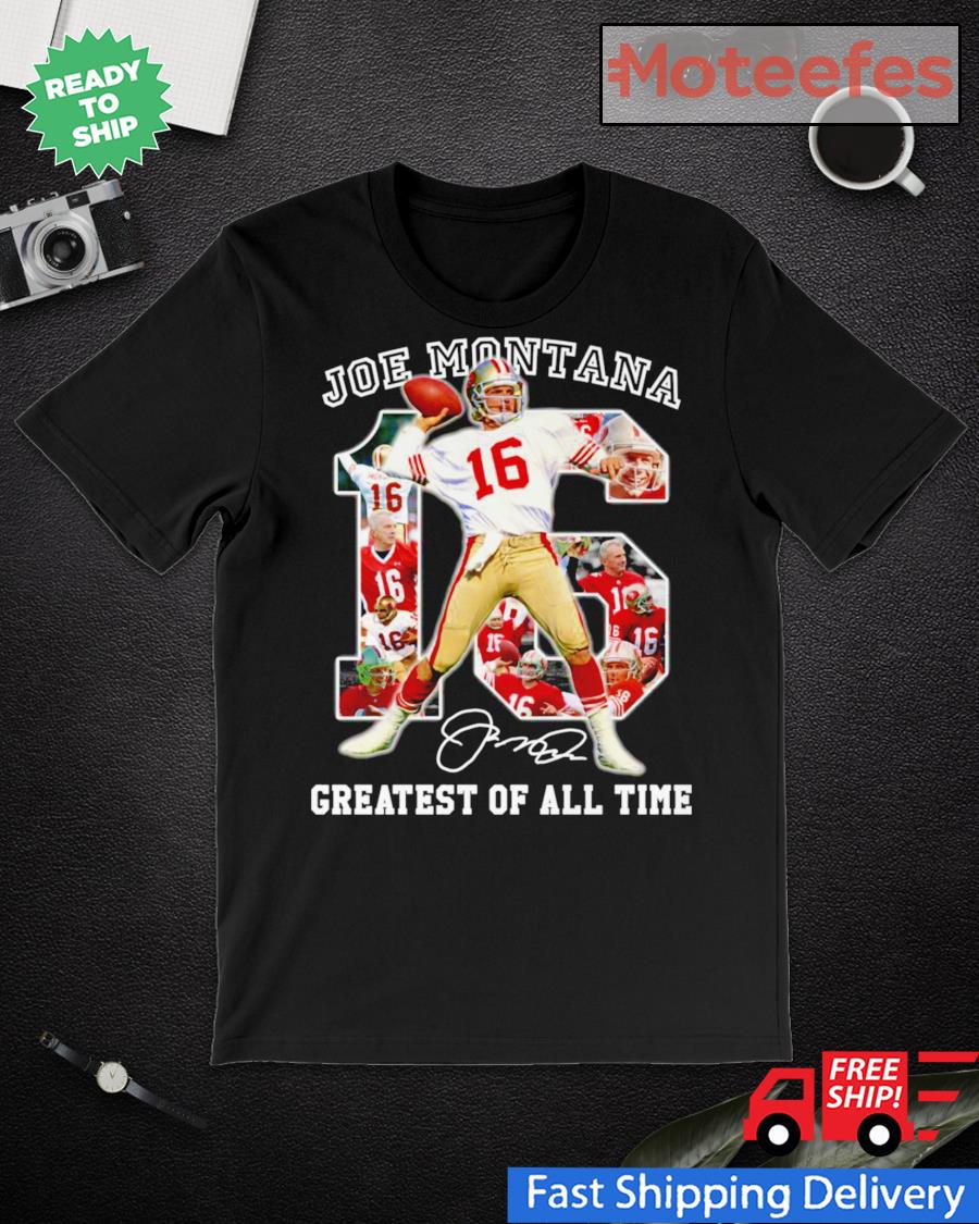 16 Joe Montana greatest of all time signature NFl shirt - Trend T Shirt  Store Online