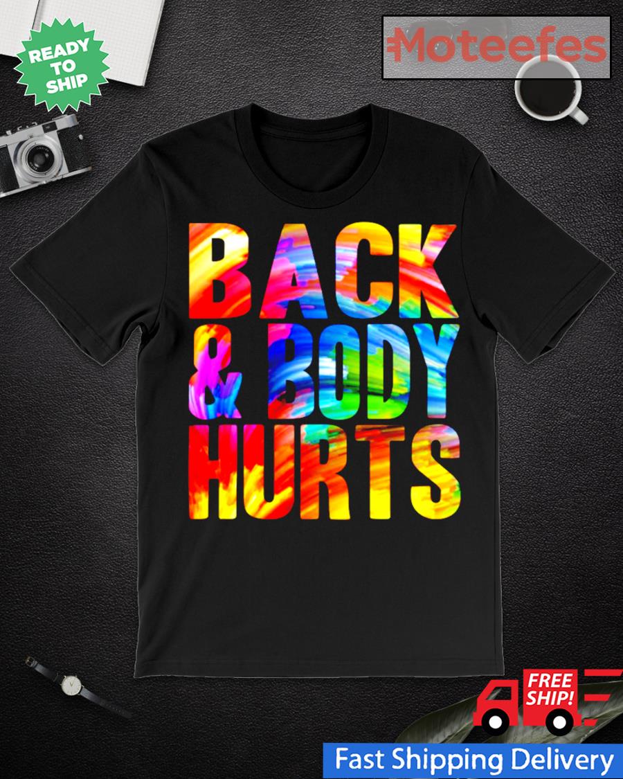 back and body hurts shirt