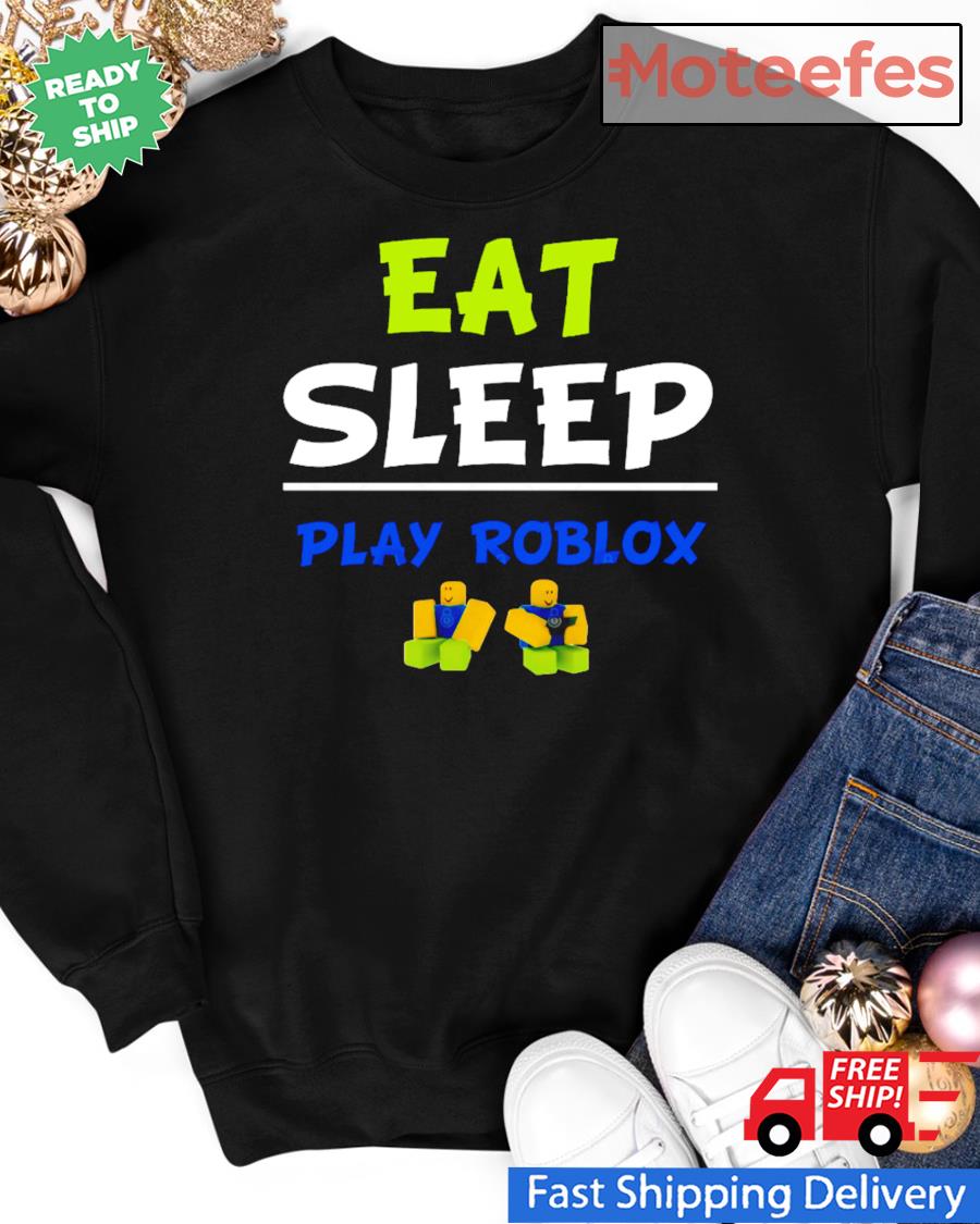 Eat Sleep Play Roblox Shirt Hoodie Sweater Long Sleeve And Tank Top - roblox sky blue sweater