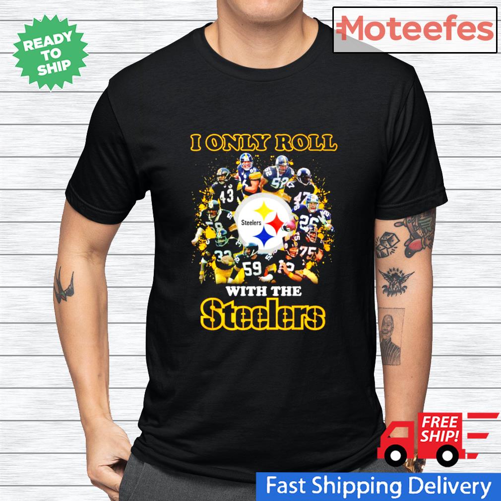 I only roll with the Pittsburgh Steelers shirt, hoodie, sweater, long sleeve  and tank top