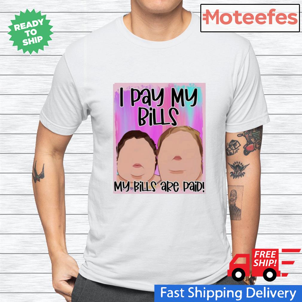 i pay my bills my bills are paid shirt