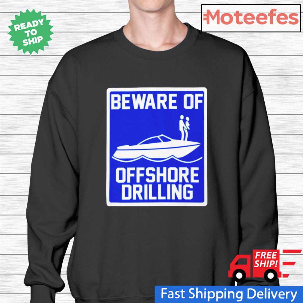 Beawware Of Offshore Drilling T-Shirt Made in US