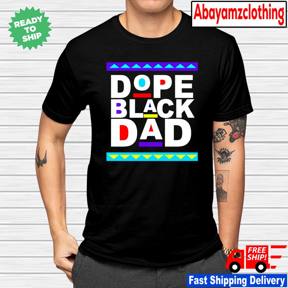 dope black dad t shirt