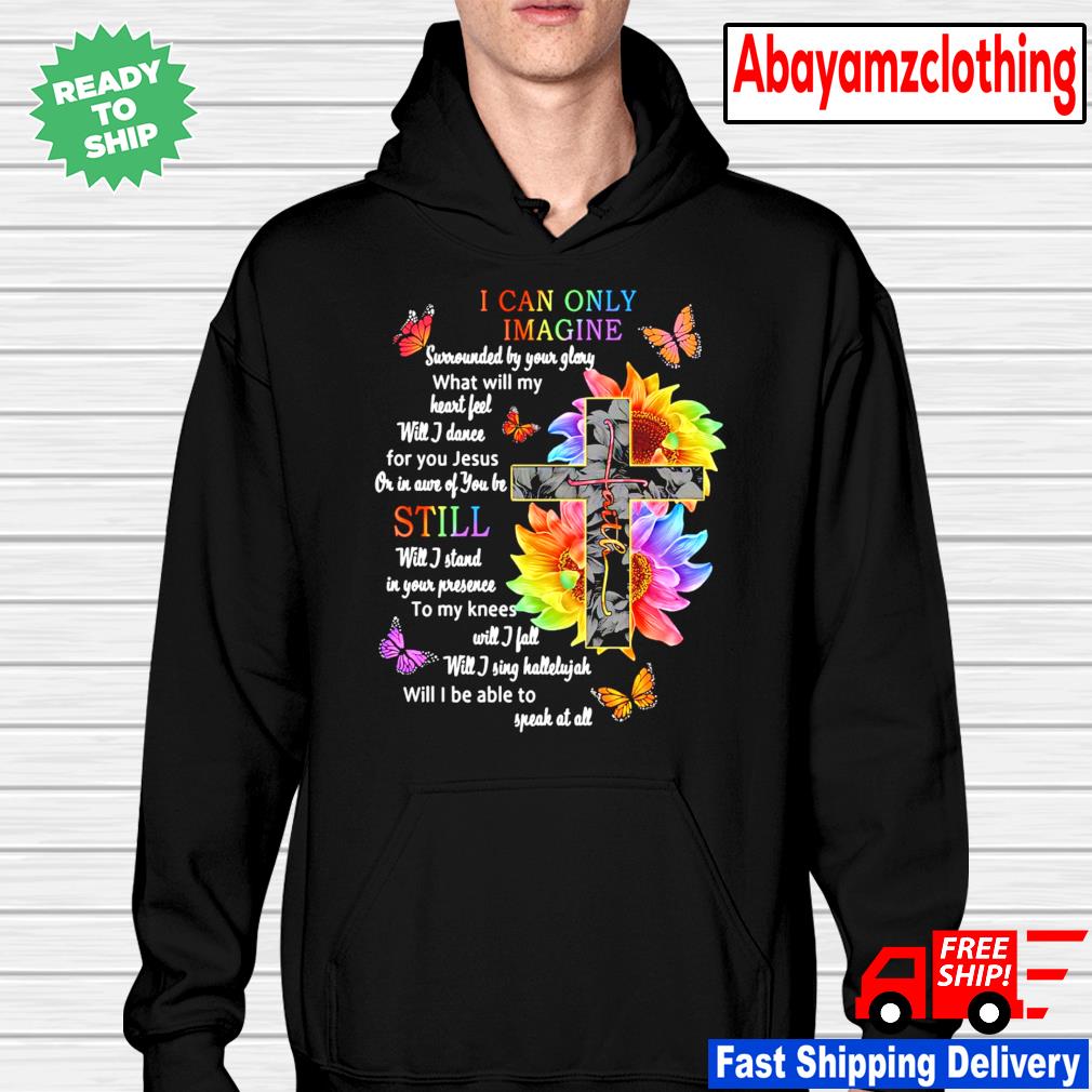 I Can Only Imagine Surrounded By Your Glory What Will My Heart Feel Shirt Hoodie Sweater Long Sleeve And Tank Top