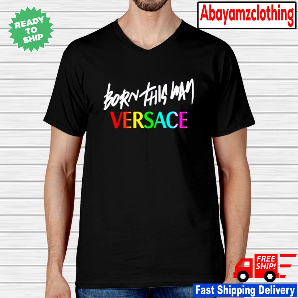 born this way versace t shirt