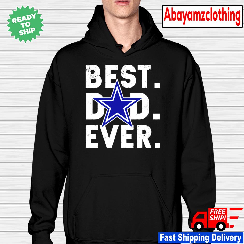 Dallas Cowboys Best Dad Ever Unisex shirt, hoodie, tank top, sweater and  long sleeve t-shirt - Long Sleeve T Shirt, Sweatshirt, Hoodie, T Shirt