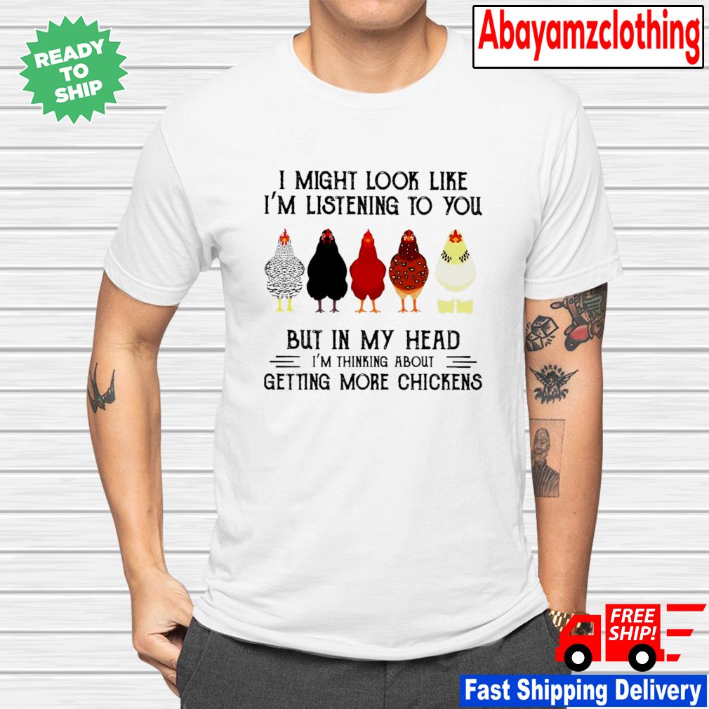 all i need is more chickens shirt