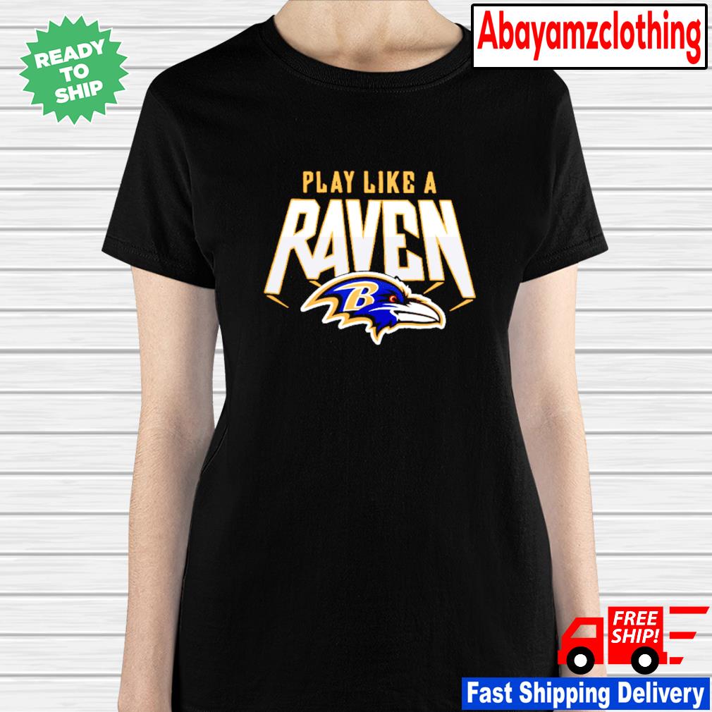 Play like a raven Baltimore Ravens shirt, hoodie, sweater, long sleeve and  tank top