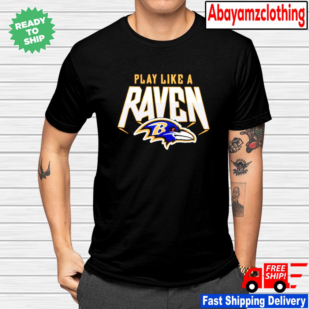 Play like a raven Baltimore Ravens shirt, hoodie, sweater, long