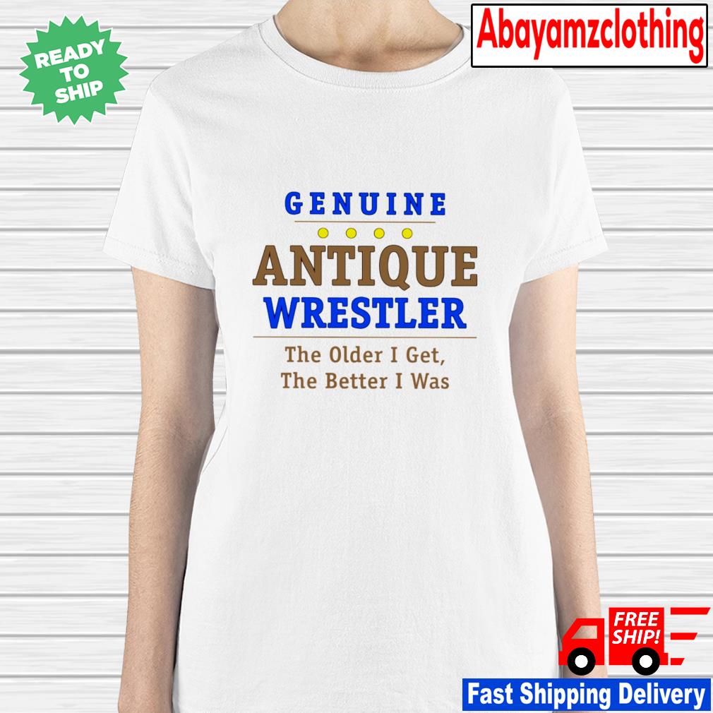 Personalized Wrestling Genuine Antique Wrestling  the older i get The better i was Shirt