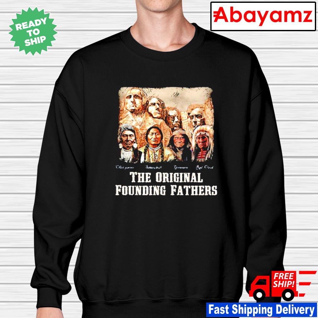 Awesome the original founding fathers native American shirt, hoodie,  sweater, long sleeve and tank top