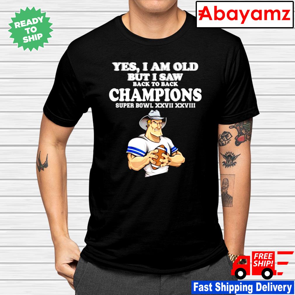 Yes I Am Old But I Saw Back To Back Champions Super Bowl Shirt Hoodie Sweater Long Sleeve And Tank Top