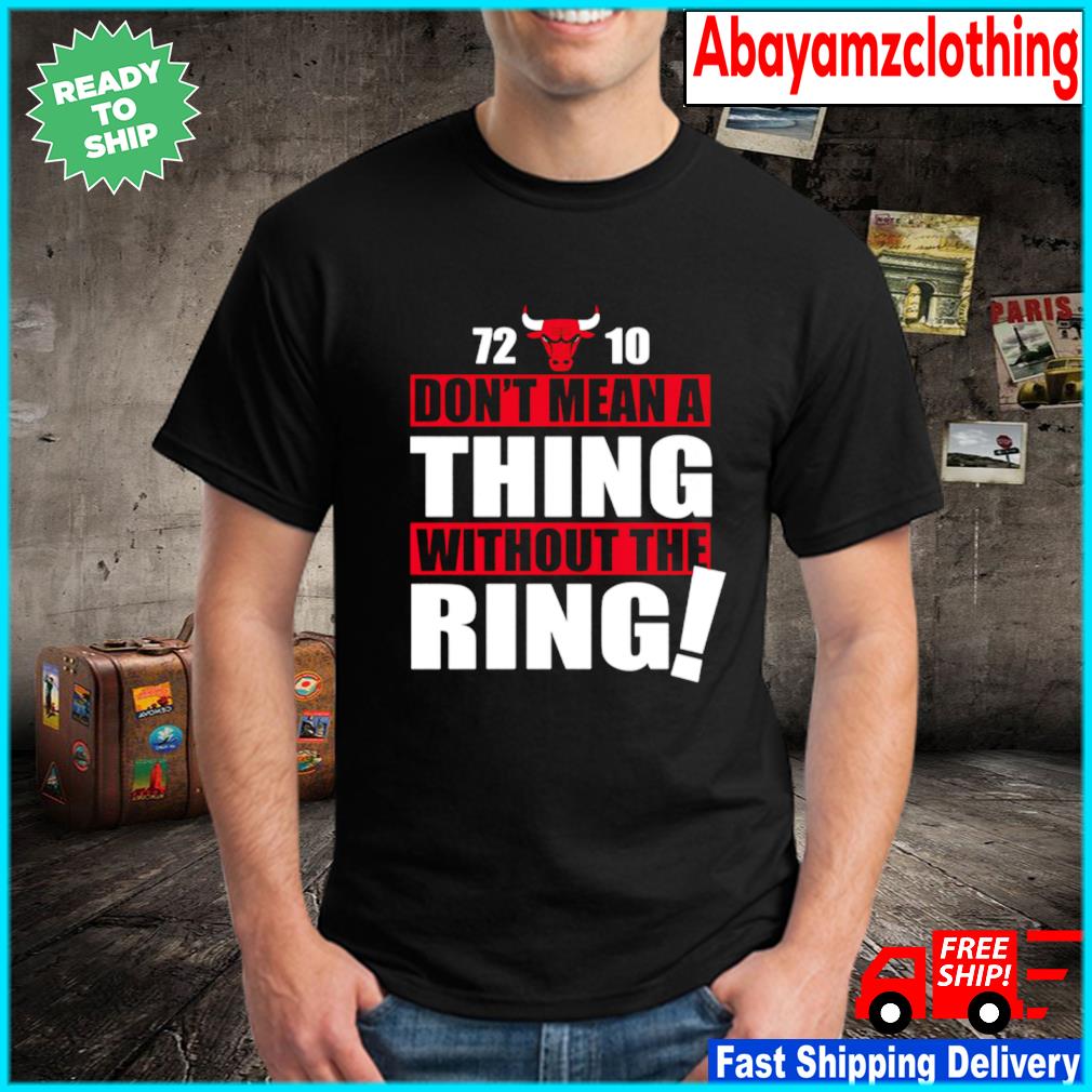 Bulls 72-10 Don't Mean A Thing Without The Ring shirt - Kingteeshop