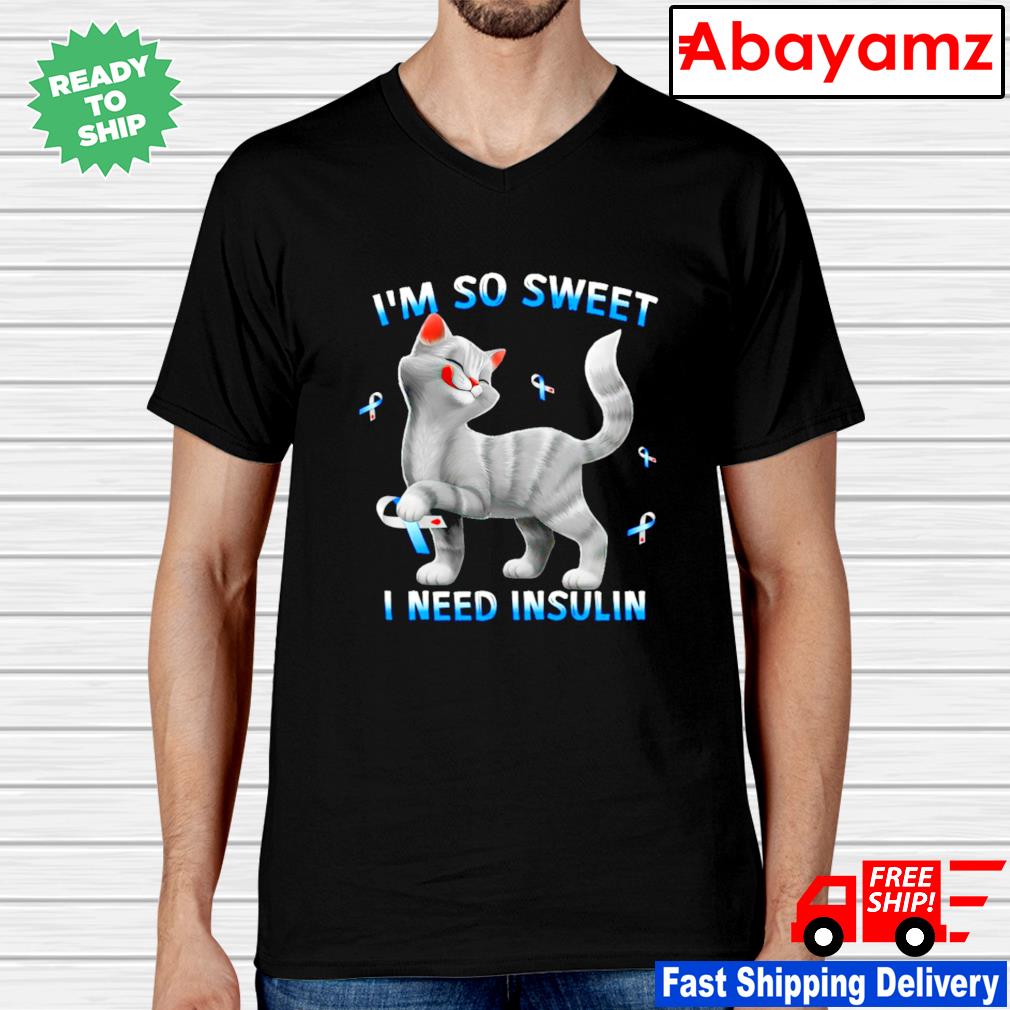 Cat I M So Sweet I Need Insulin Shirt Hoodie Sweater Long Sleeve And Tank Top