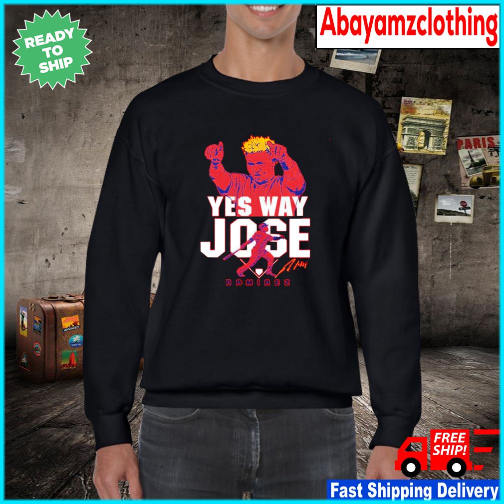 Official jose Ramirez yes way Jose signature shirt, hoodie, sweater, long  sleeve and tank top
