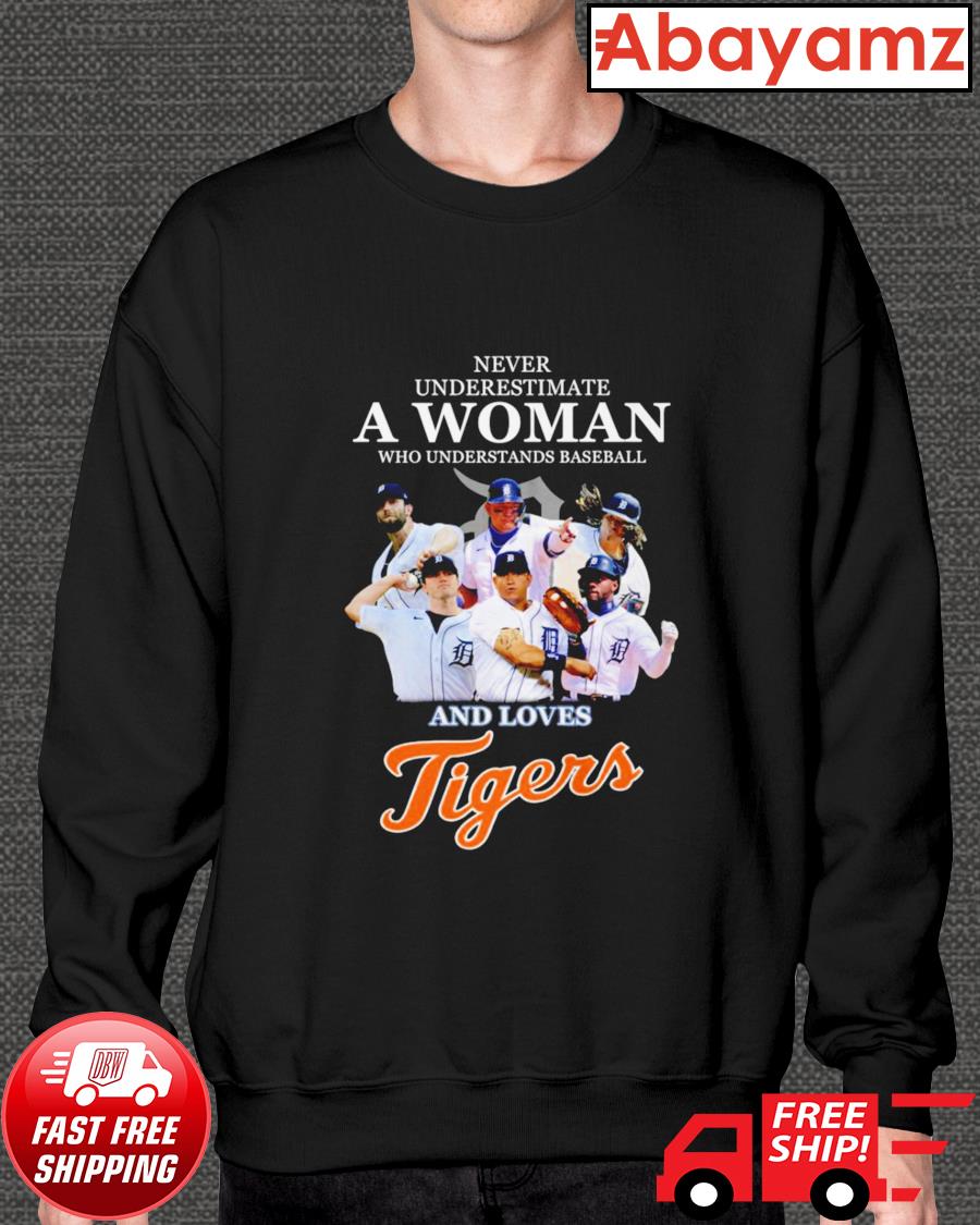 Never underestimate a woman who understands baseball and loves Detroit  Tigers shirt, hoodie, sweater, long sleeve and tank top