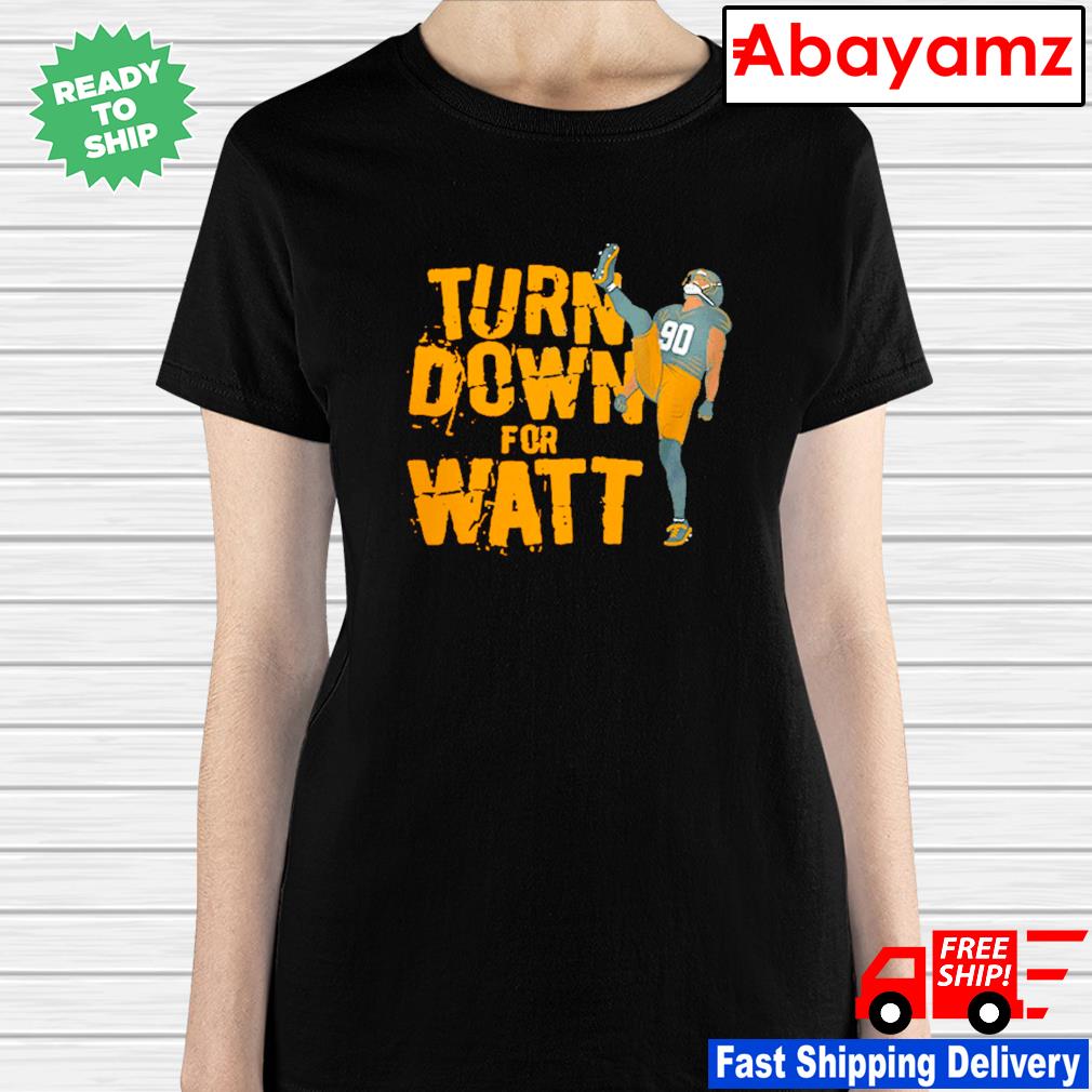 T. J. Watt Turn Down For Watt Pittsburgh Steelers shirt, hoodie, sweater,  long sleeve and tank top