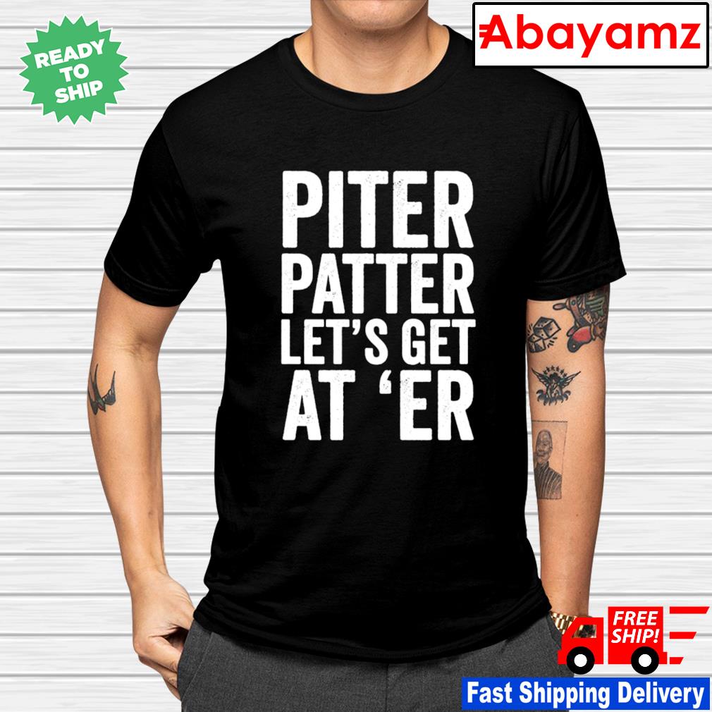 Taylor lewan pitter patter let's get at 'er shirt, hoodie, sweater