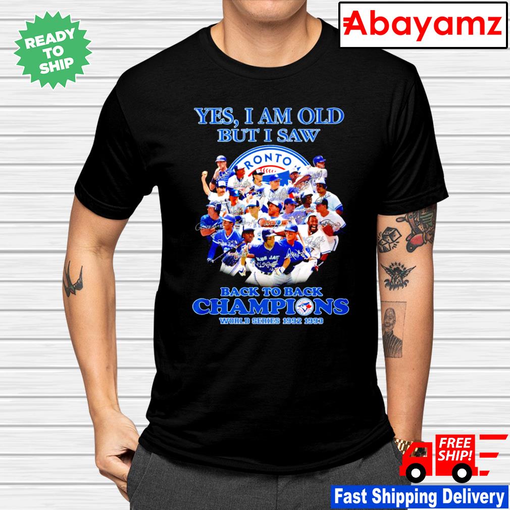 Toronto Blue Jays Yes I Am Old But I Saw Back To Back Champions World Series 1992 1993 Shirt Hoodie Sweater Long Sleeve And Tank Top