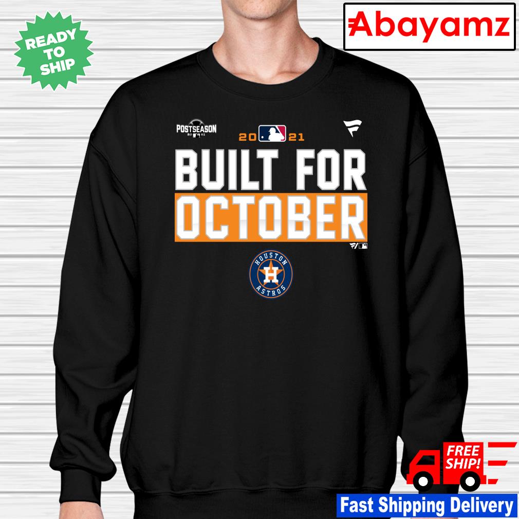 Houston Astros Built For October Postseason 2021 t-shirt, hoodie, sweater,  long sleeve and tank top