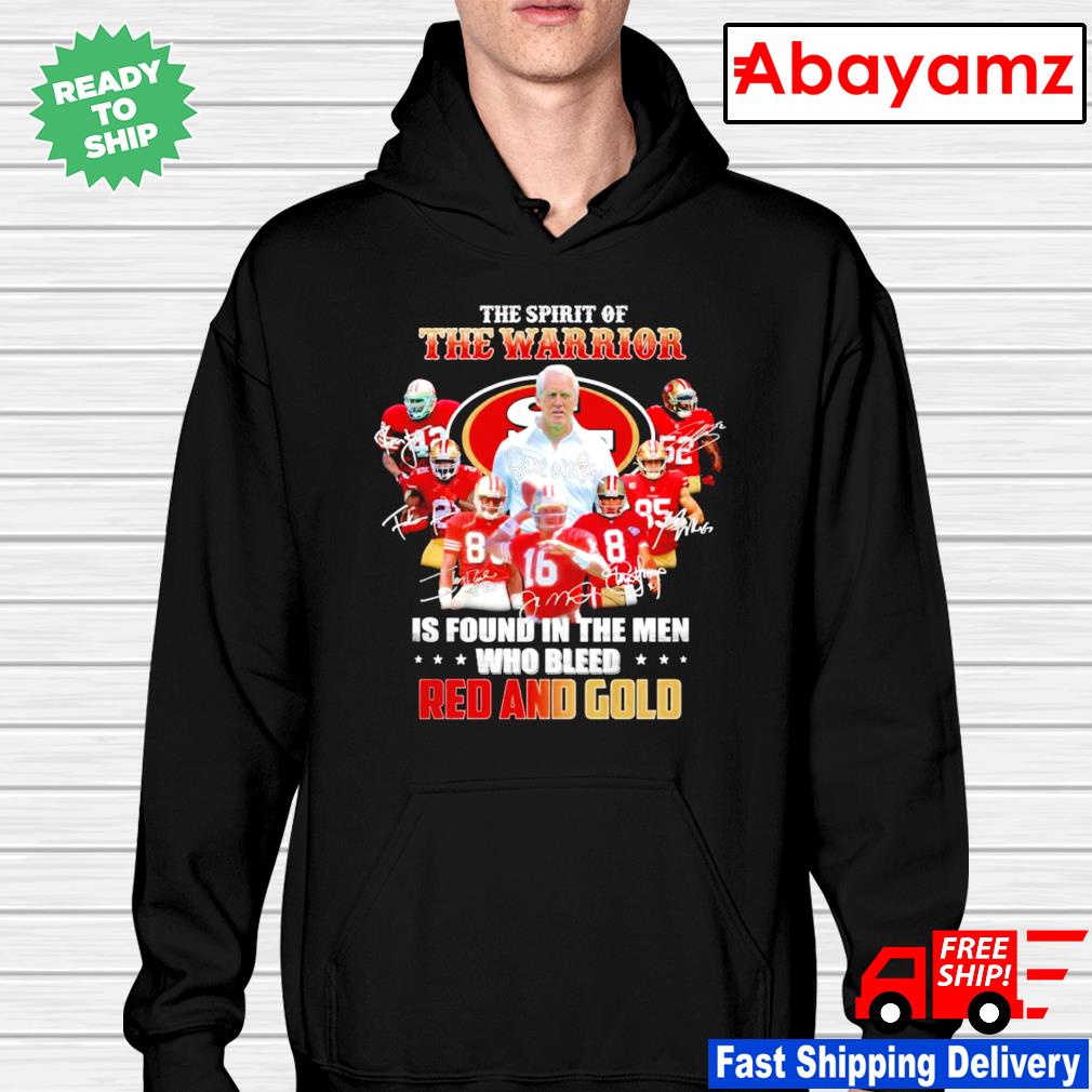 San Francisco 49ers The Spirit Of The Warrior Is Found In The Men Who Bleed  Red And White 2023 Shirt, hoodie, sweater, long sleeve and tank top