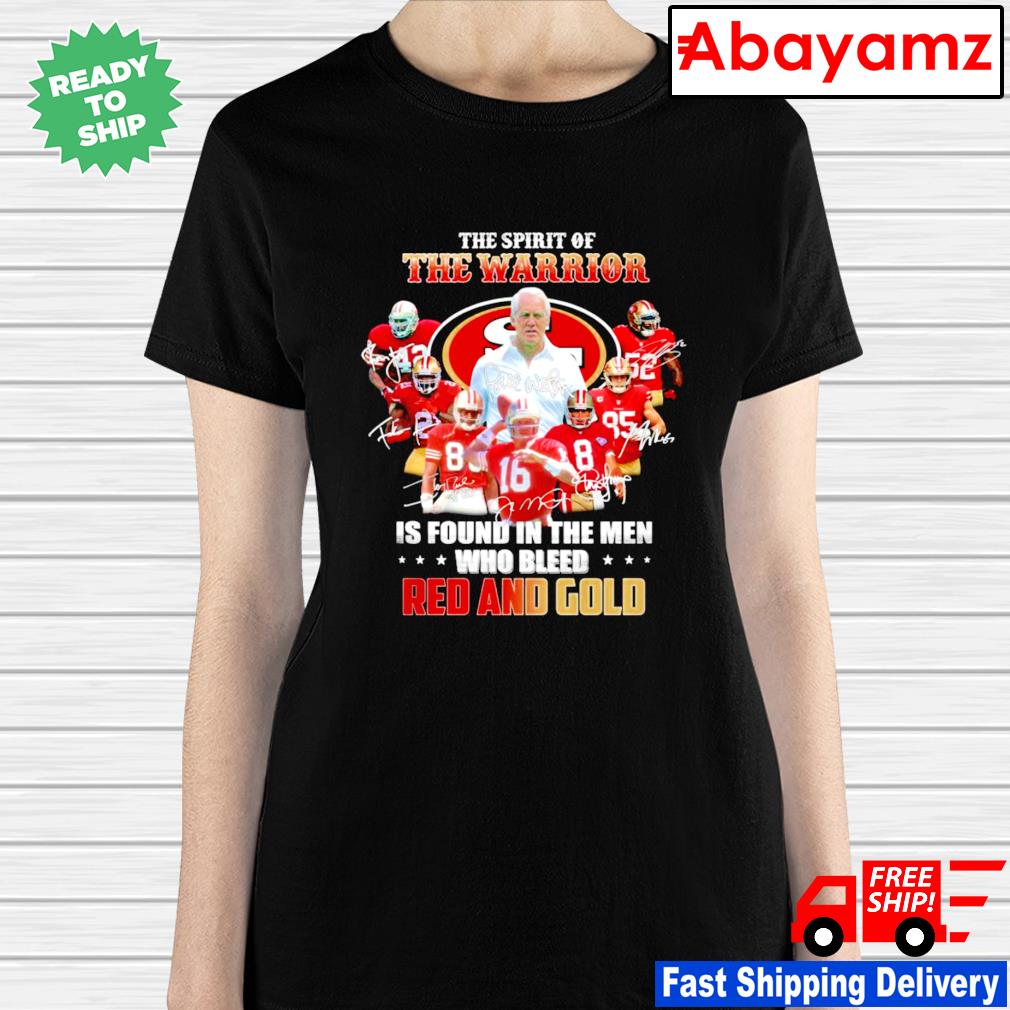 San Francisco 49ers The Spirit Of The Warrior Is Found In The Men Who Bleed  Red And White 2023 Shirt, hoodie, sweater, long sleeve and tank top