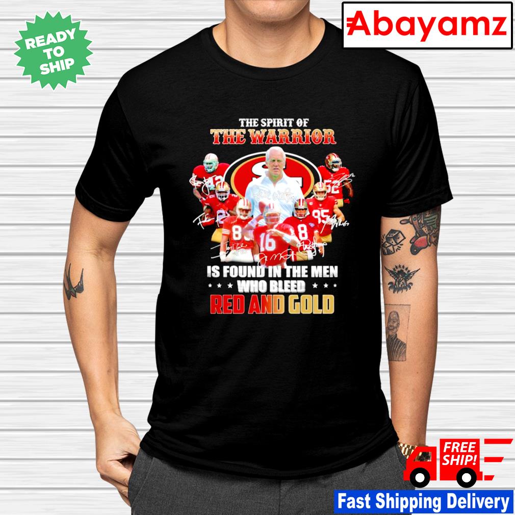 San Francisco 49ers The Spirit Of The Warrior Is Found In The Men Who Bleed  Red And White 2023 Shirt, hoodie, sweater, long sleeve and tank top