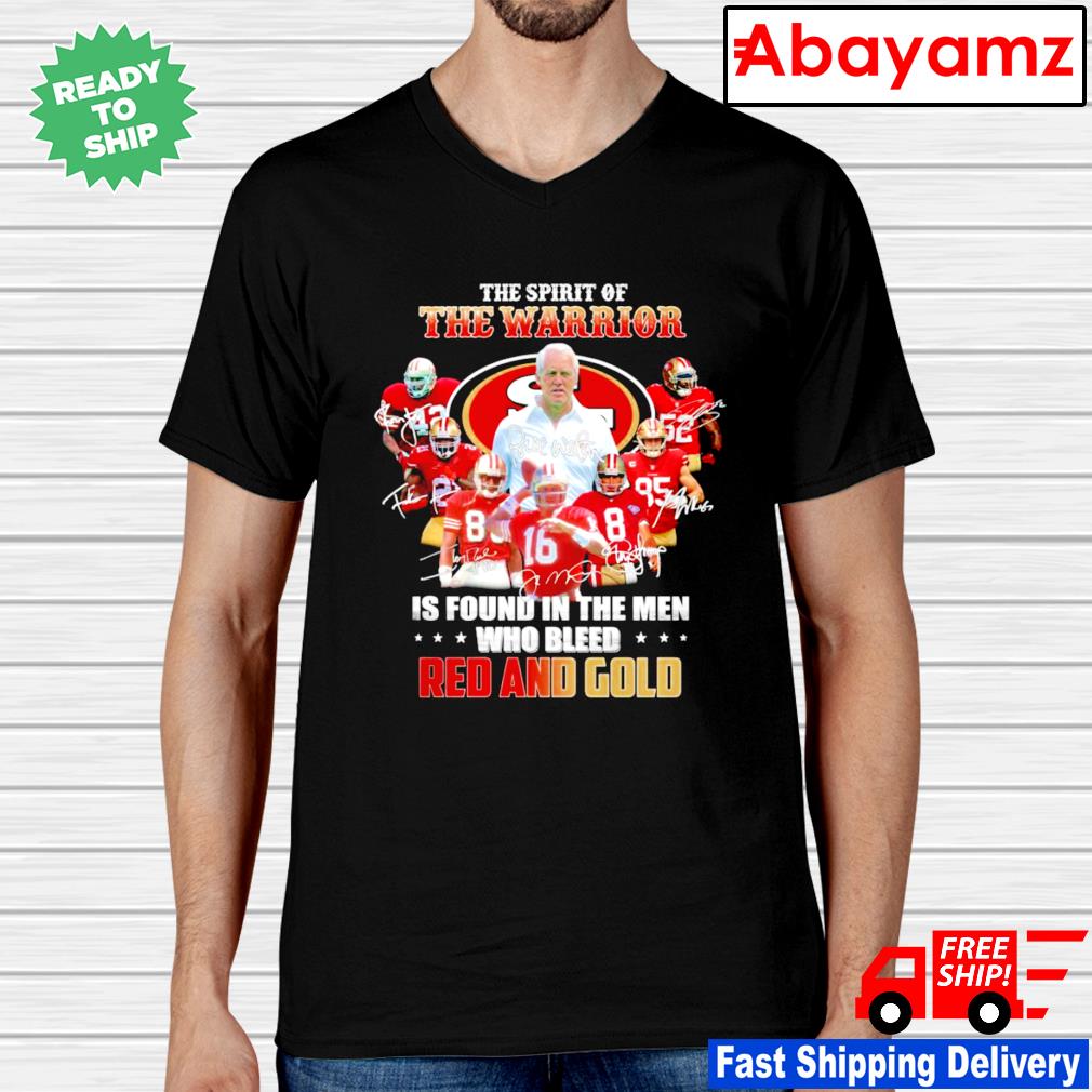 San Francisco 49ers The Spirit Of The Warrior Is Found In The Men Who Bleed  Red And White 2023 Shirt, hoodie, sweater, long sleeve and tank top