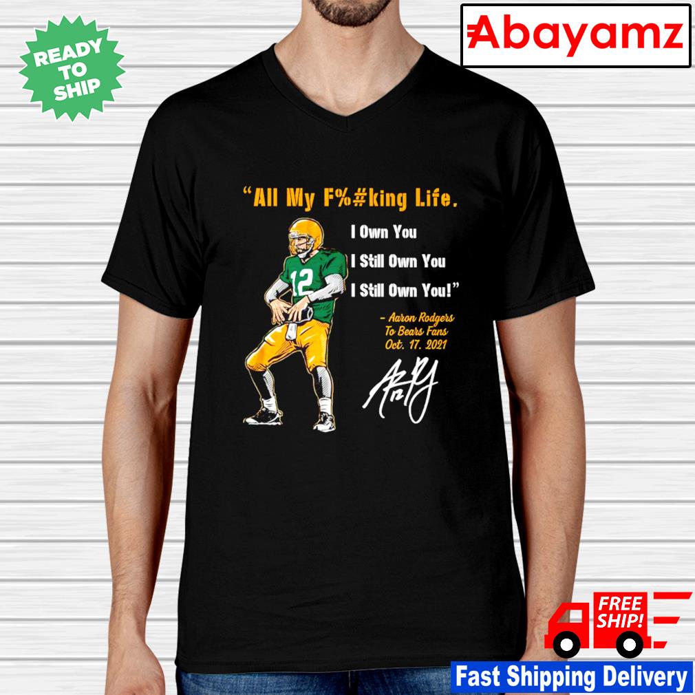 Green bay packers aaron rodgers I own you shirt, hoodie, sweater, long  sleeve and tank top