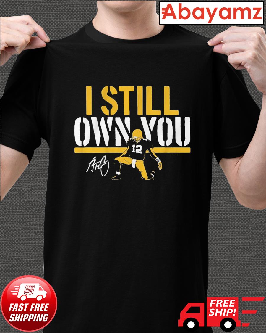 Aaron Rodgers I still own you t-shirt, hoodie, sweater, long sleeve and  tank top