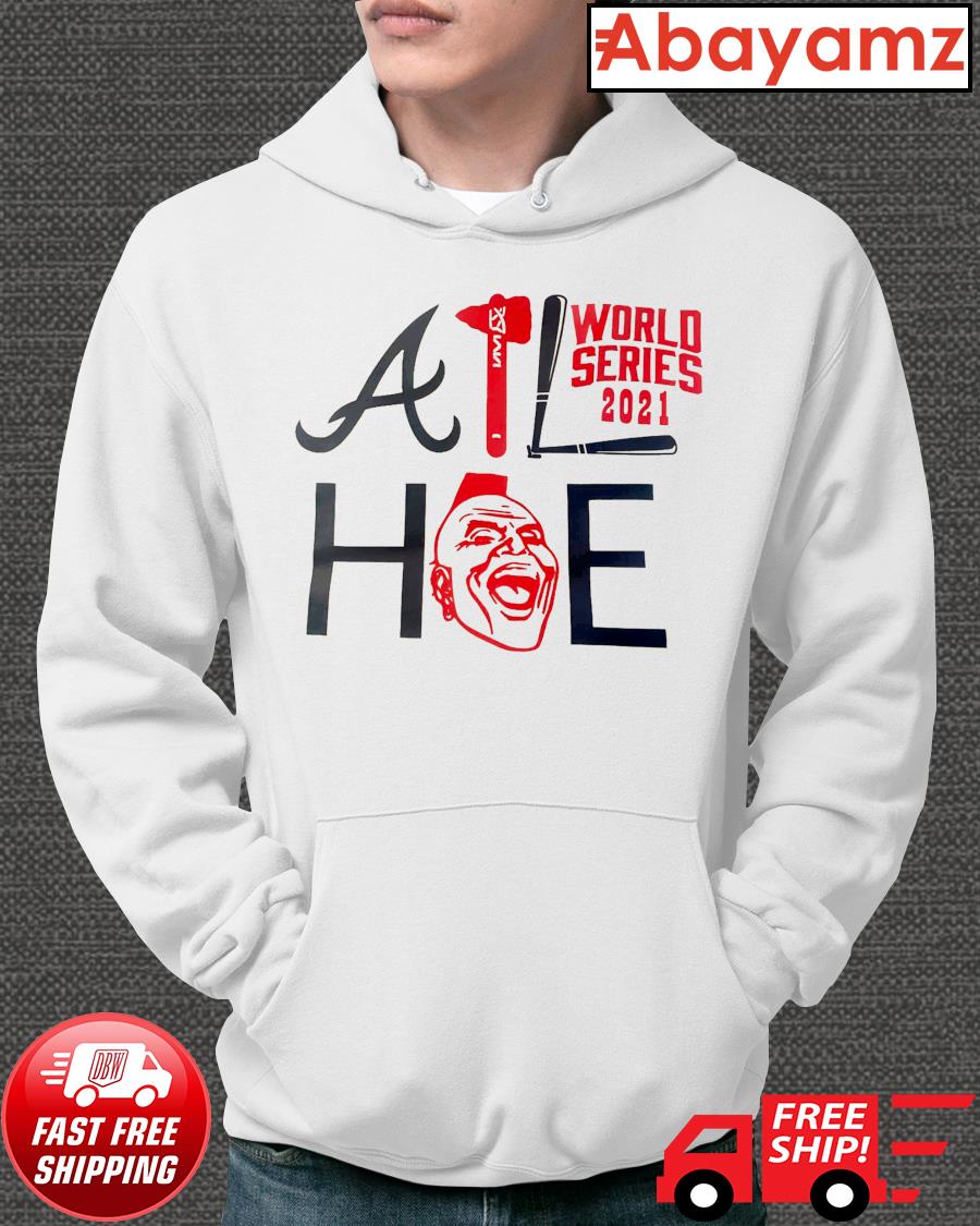 Atlanta Braves world series 2021 hoe shirt, hoodie, sweater, long