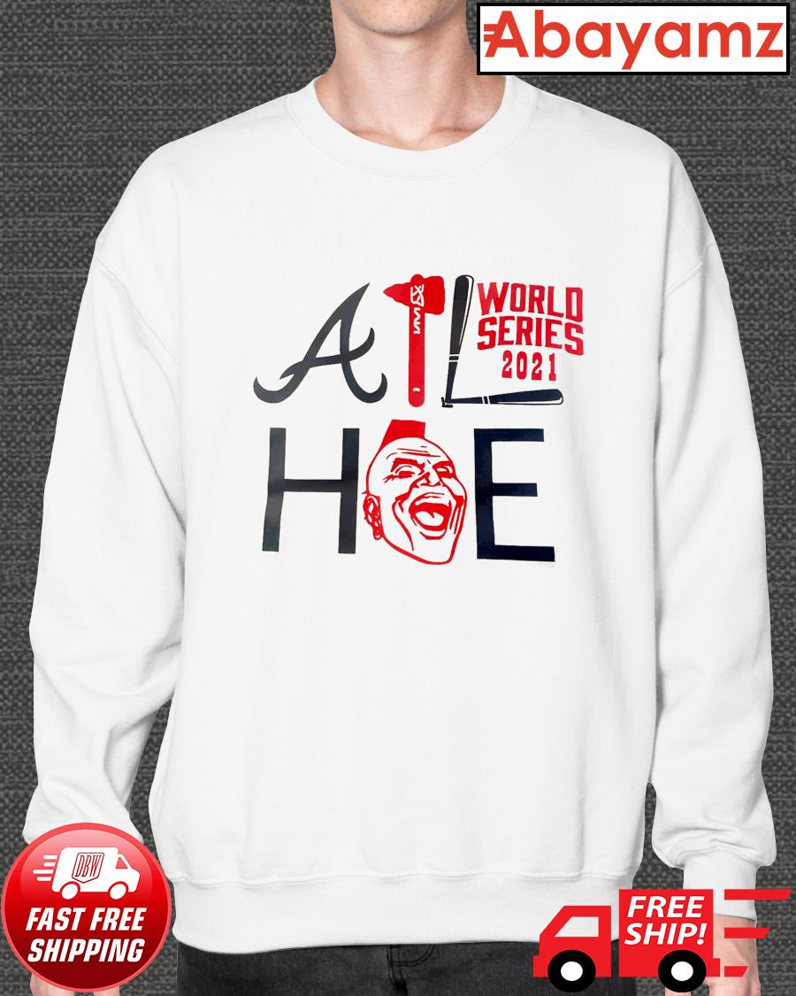ATL HOE Atlanta Braves 2021 World Series Champions shirt, hoodie, tank top,  sweater and long sleeve t-shirt