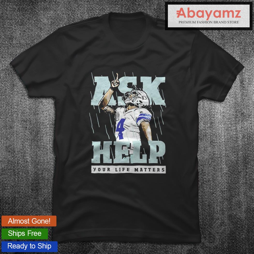 Dak Prescott ask 4 Help your life matters shirt, hoodie, sweater