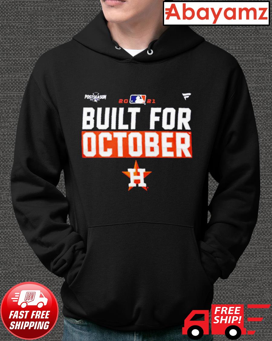 Houston Astros Built For October Postseason 2021 t-shirt, hoodie, sweater,  long sleeve and tank top