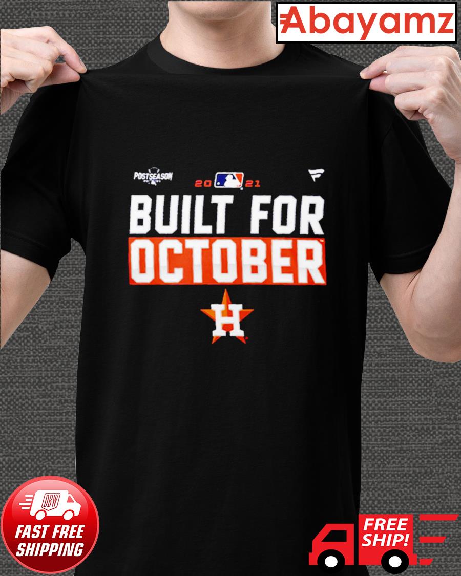Houston Astros Built For October Postseason 2021 t-shirt, hoodie, sweater,  long sleeve and tank top