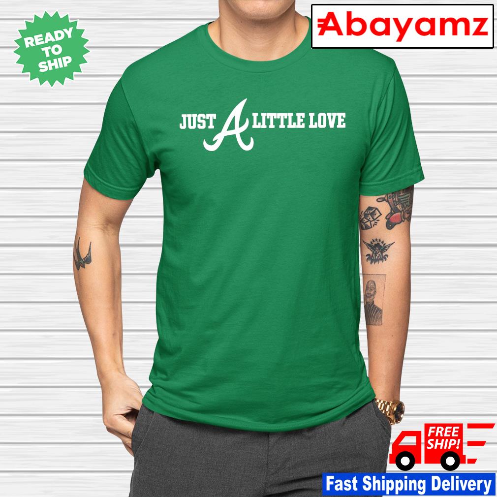 Just A Little Love Braves Shirt Atlanta Braves Baseball Tee