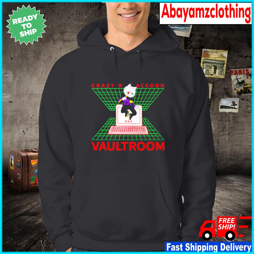 Official crazy raccoon vaultroom shirt, hoodie, sweater, long sleeve and  tank top