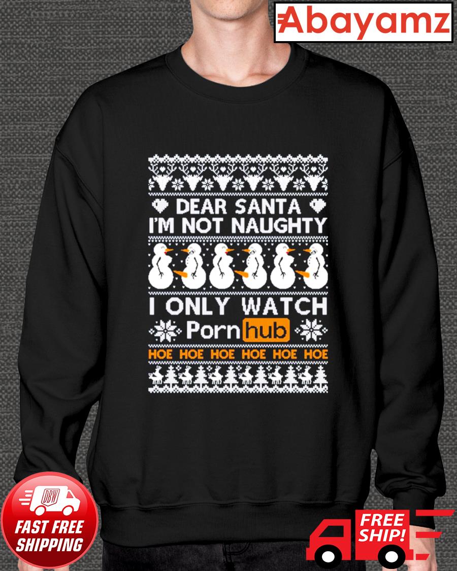 Pornhub dear santa I'm not naughty I only watch Christmas shirt, hoodie,  sweater, long sleeve and tank top