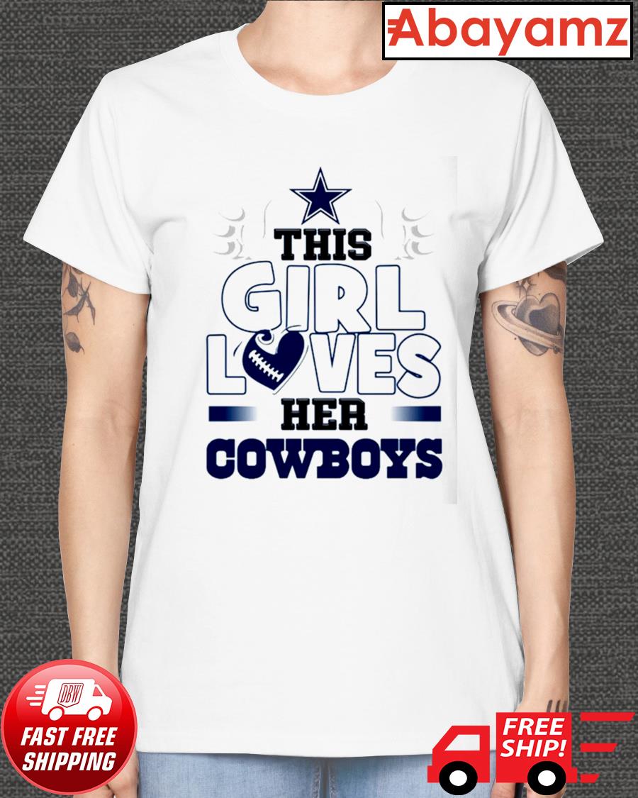 This Girl Loves Her Dallas Cowboys Shirt, hoodie, sweater, long
