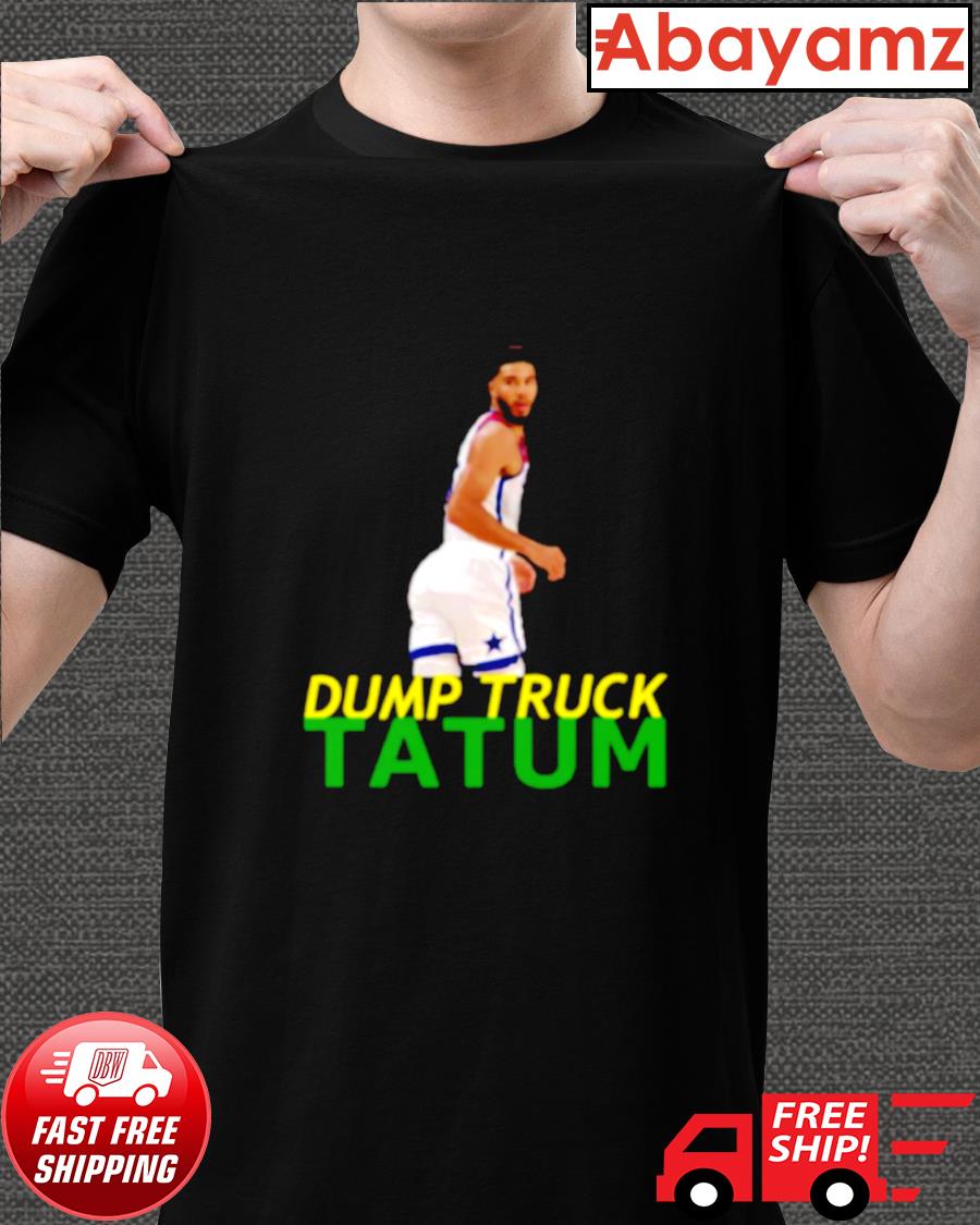 NBA Jayson Tatum Dump Truck Tatum shirt, hoodie, sweater, long sleeve and  tank top