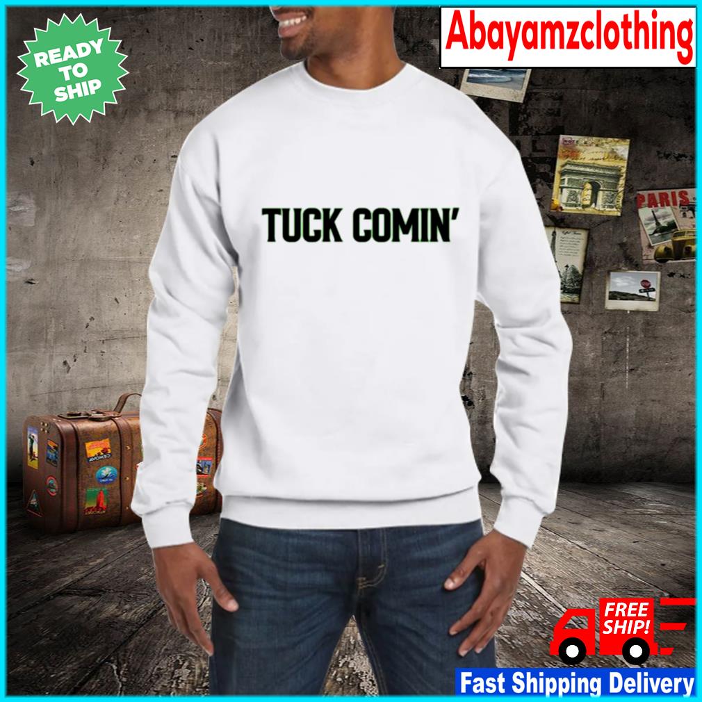 Official Tuck Comin Msu Shirt Hoodie Sweater Long Sleeve And Tank Top