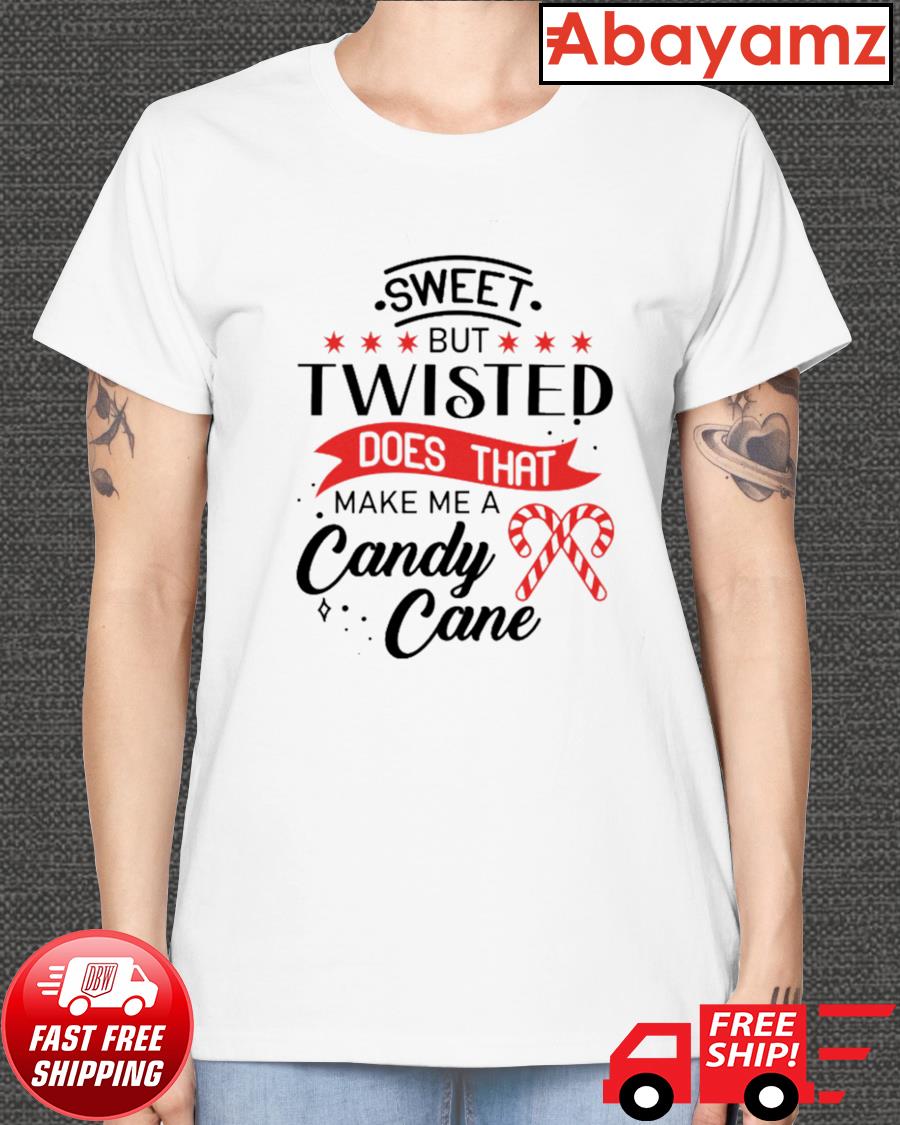 Sweet but twisted does that make me a candy cane t-shirt, hoodie, sweater,  long sleeve and tank top