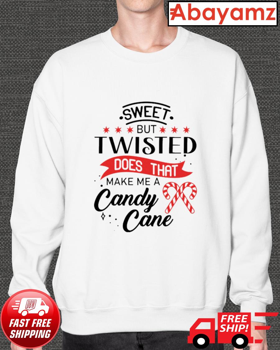 Sweet but twisted does that make me a candy cane t-shirt, hoodie, sweater,  long sleeve and tank top