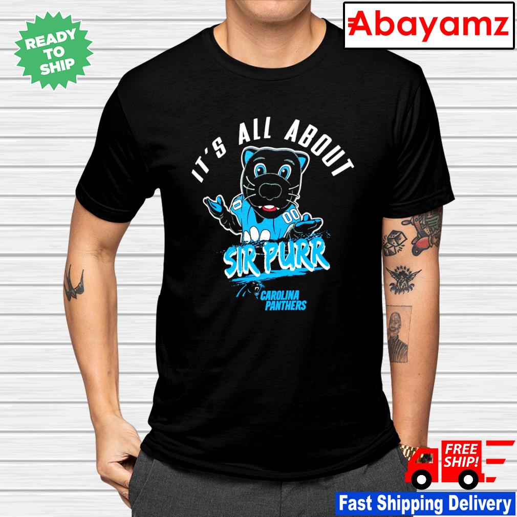 Carolina Panthers It's all about Sir Purr T-shirt, hoodie, sweater