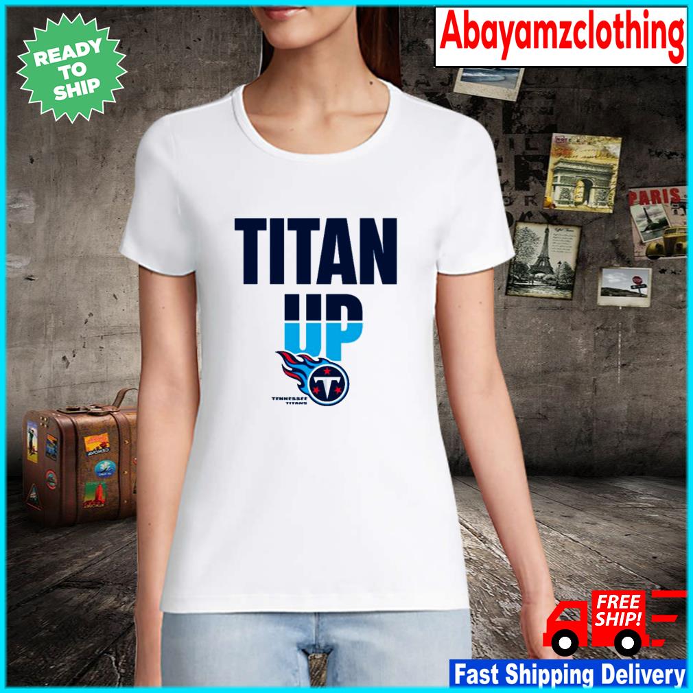 Tennessee Titans Titan Up shirt, hoodie, sweater, long sleeve and tank top