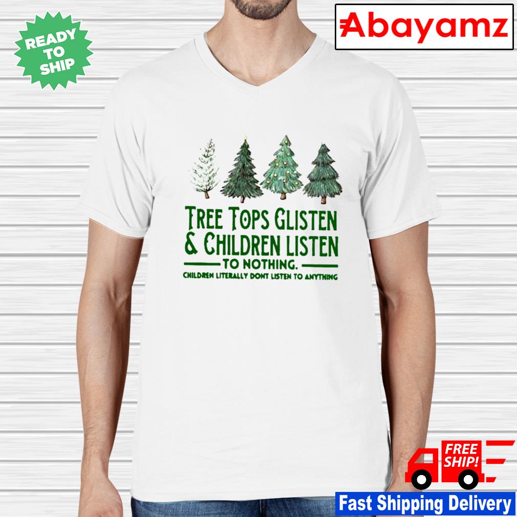 Tree Tops Glisten & Children Listen To Nothing T-Shirt