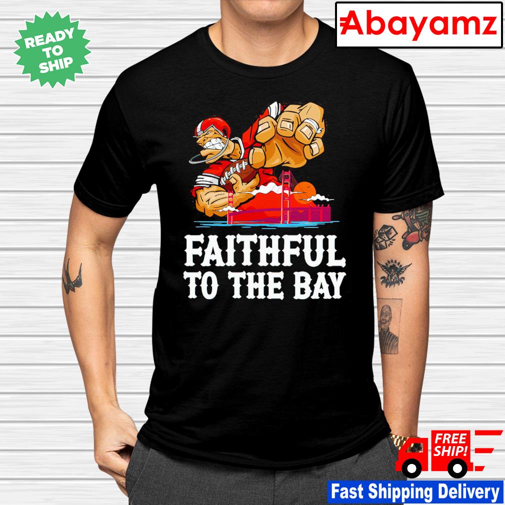 Official Faithful To The Bay San Francisco 49ers shirt, hoodie, tank top,  sweater and long sleeve t-shirt