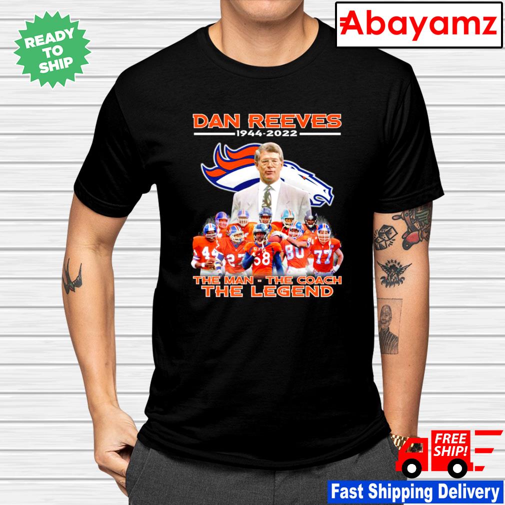 denver Broncos Dan Reeves 1944 2022 the man the coach the legend shirt