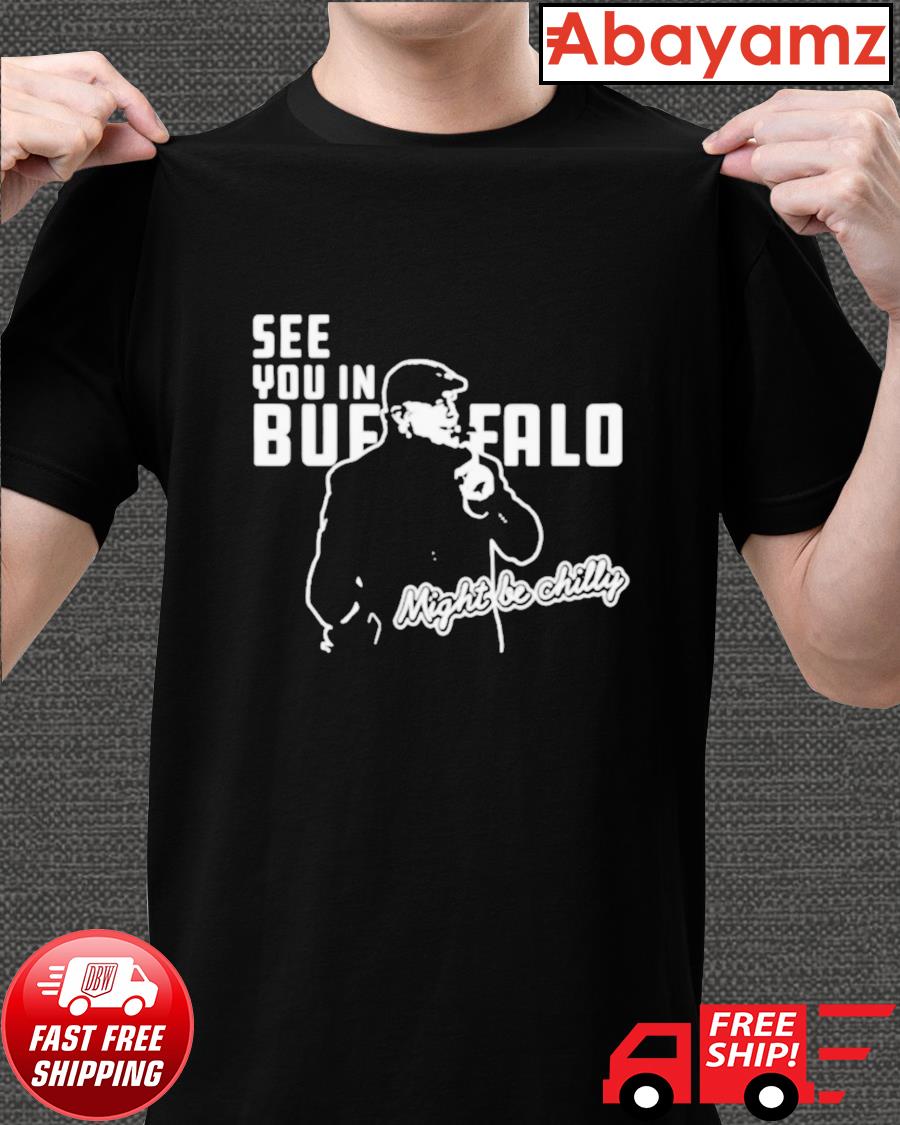 Steve Tasker See you in buffalo might be chilly Gift T-shirt -  ShirtElephant Office