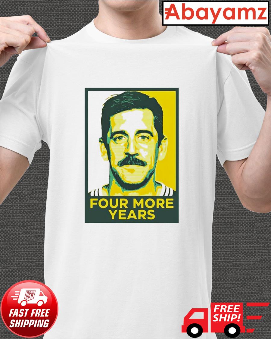 Aaron Rodgers Four More Years T-Shirt, hoodie, sweater, long